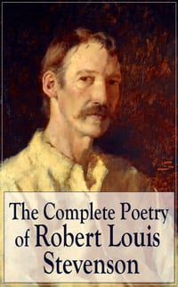 The Complete Poetry of Robert Louis Stevenson: A Child's Garden of Verses, Underwoods, Songs of Travel, Ballads and Other Poems cover