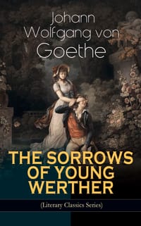 The Sorrows of Young Werther (Literary Classics Series): Historical Romance Novel cover