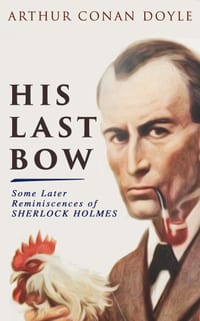 His Last Bow - Some Later Reminiscences of Sherlock Holmes: Wisteria Lodge, the Red Circle, the Dying Detective, the Disappearance of Lady Frances Car cover