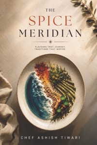 The Spice Meridian: Where Indian Tradition Meets California's Culinary Landscape Chef Ashish Tiwari cover