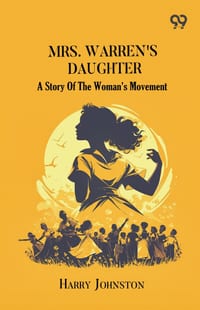 Mrs. Warren's Daughter: A Story Of The Woman's Movement cover