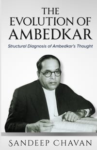 The Evolution of Ambedkar: Resistance, Reform, and the Movement of a Mind Through India's Unresolved Questions cover
