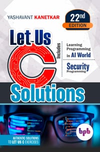 Let Us C Solutions: Authentic Solutions to Let Us C Exercises - 22nd Edition cover