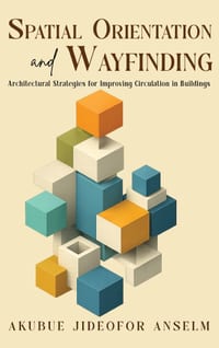 Spatial Orientation and Wayfinding: Architectural Strategies for Improving Circulation in Buildings cover