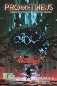 Prometheus: A Queer Futuristic Horror Anthology cover