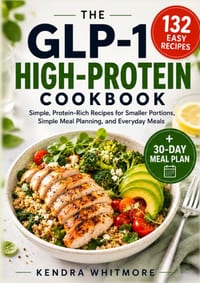 The Glp-1 High-Protein Cookbook: 132 Easy, Protein-Rich Recipes for Smaller Portions, Simple Meal Planning, and Everyday Meals cover