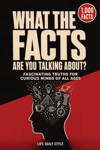 What the Facts Are You Talking About: An Amazing Journey Through 1000 Fascinating Facts for Curious Minds of All Ages - From Ancient Civilizations and cover