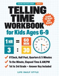 Telling Time Workbook for Kids Ages 6-9: Learn to Read Analog Clocks Step by Step-O'Clock, Half Past, Quarter Hours, Minutes, Elapsed Time and AM/PM P cover