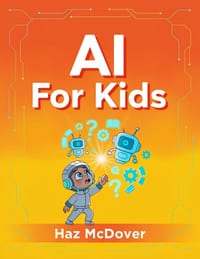 AI For Kids: Fun Guide to Artificial Intelligence for Ages 8-12 cover