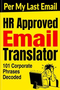 HR Approved Email Translator: Per My Last Email & 101 Corporate Phrases Decoded: Funny White Elephant Office Gifts for Coworkers - Secret Santa Gag Id cover