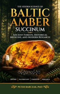 The Hidden Science of Baltic Amber Succinum: Ancient Forests, Historical Medicine, and Modern Research cover