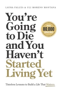 You're Going to Die and You Haven't Started Living Yet: Timeless Lessons to Build a Life That Matters cover