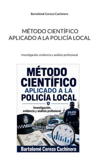 Método científico aplicado a la policía local: Investigación, evidencia y análisis profesional cover