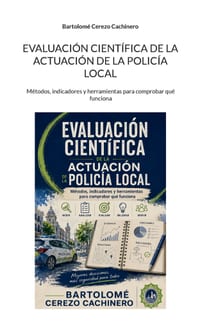Evaluación científica de la actuación de la Policía Local: Métodos, indicadores y herramientas para comprobar qué funciona cover
