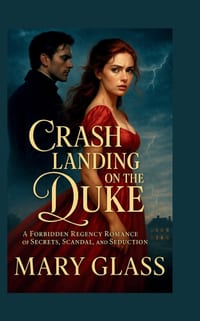 Crash Landing on the Duke: A Forbidden Regency Romance of Secrets, Scandal, and Seduction cover