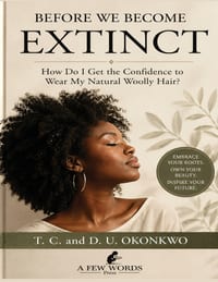 Before We Become Extinct Reclaiming Confidence, Identity, and Pride in Natural Woolly Hair cover