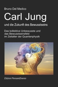 Carl Jung und die Zukunft des Bewusstseins: Das kollektive Unbewusste und das Bewusstseinsfeld im Zeitalter der Quantenphysik. cover
