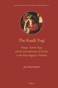 The Kusāli Yogi: Vinaya, Tantric Yoga, and the Internalization of Practice in the Early Kagyupa Tradition cover