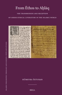 From Ēthos to Aḫlāq: The Transmission and Reception of Greek Ethical Literature in the Islamic World cover