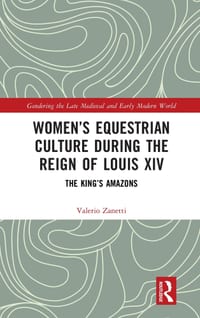 Women's Equestrian Culture During the Reign of Louis XIV: The King's Amazons cover