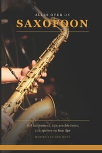 Alles over de Saxofoon: Het instrument, zijn geschiedenis, zijn spelers en hun tips cover