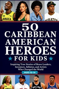 50 Caribbean American Heroes for Kids: Inspiring True Stories of Brave Leaders, Inventors, Athletes, and Artists Who Changed the World cover