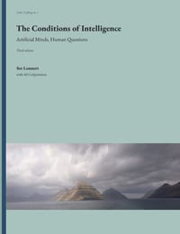 The Conditions of Intelligence: Artificial Minds, Human Questions cover