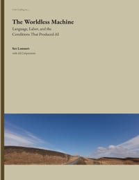 The Worldless Machine: Language, Labor, and the Conditions That Produced AI cover