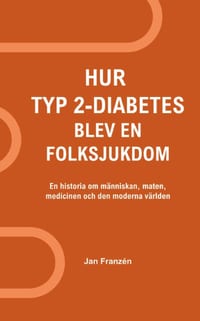 Hur typ 2-diabetes blev en folksjukdom: Hur kunde vi hamna här? En historia om människan, maten, medicinen och den moderna världen cover