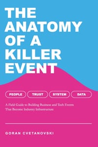 The Anatomy of a Killer Event: A Field Guide to Building Business and Tech Events That Become Industry Infrastructure cover