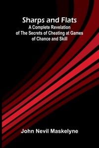 Sharps and Flats; A Complete Revelation of the Secrets of Cheating at Games of Chance and Skill cover