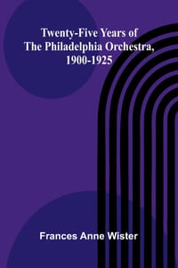 Twenty-five years of the Philadelphia Orchestra, 1900-1925 cover