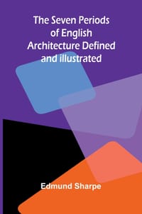 The Seven Periods of English Architecture Defined and Illustrated cover