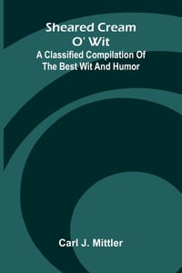 Sheared cream o' wit: A classified compilation of the best wit and humor cover