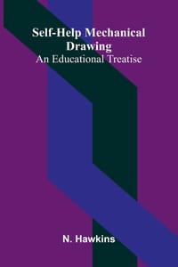 Self-Help Mechanical Drawing: An Educational Treatise cover