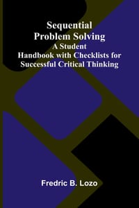 Sequential Problem Solving; A Student Handbook with Checklists for Successful Critical Thinking cover