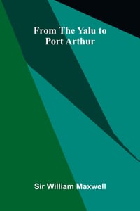 From the Yalu to Port Arthur cover