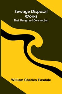 Sewage Disposal Works: Their Design and Construction cover