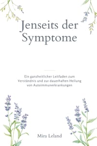 Jenseits der Symptome: Ein ganzheitlicher Leitfaden zum Verständnis und zur dauerhaften Heilung von Autoimmunerkrankungen cover