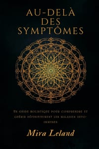 Au-del� des sympt�mes: Un guide holistique pour comprendre et gu�rir d�finitivement les maladies auto-immunes cover