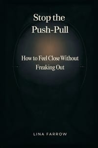 Stop the Push-Pull: How to Feel Close Without Freaking Out cover