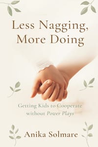 Less Nagging, More Doing: Getting Kids to Cooperate Without Power Plays cover