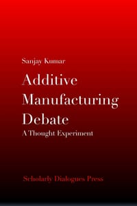 Additive Manufacturing Debate: A Thought Experiment cover