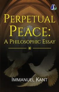 Perpetual Peace: A Philosophic Essay - [DELUXE HARDBOUND EDITION] cover