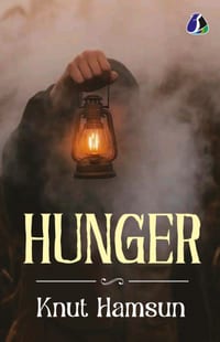 Hunger by Knut Hamsun - The Masterpiece of Modern Psychological Fiction & Early Modernism cover