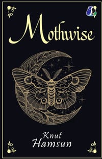 Mothwise: A Novel by Knut Hamsun Also Published as Dreamers: Masterpiece of Scandinavian & Psychological Literature - [DELUXE HARDBOUND EDITION] cover