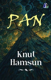 Pan by Knut Hamsun - Classic Norwegian Literature & Psychological Fiction Novel Winner of the Nobel Prize in Literature Modernist Masterpiece on Natur cover
