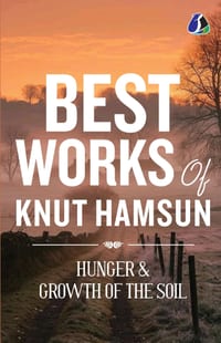 Hunger & Growth of the Soil - Knut Hamsun: Complete Two-Book Omnibus Premium Classic Edition (Hardcover) - [DELUXE HARDBOUND EDITION] cover
