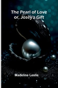 The Pearl of Love; or, Josey's Gift cover