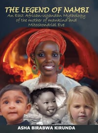 The Legend of Nambi - An East African-Ugandan Mythology of the Mother of Mankind And Mitochondrial Eve cover